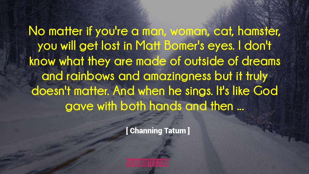Channing Tatum Quotes: No matter if you're a