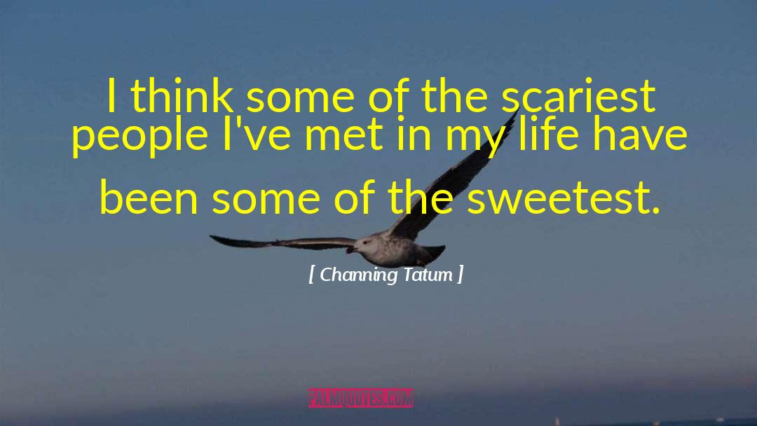 Channing Tatum Quotes: I think some of the