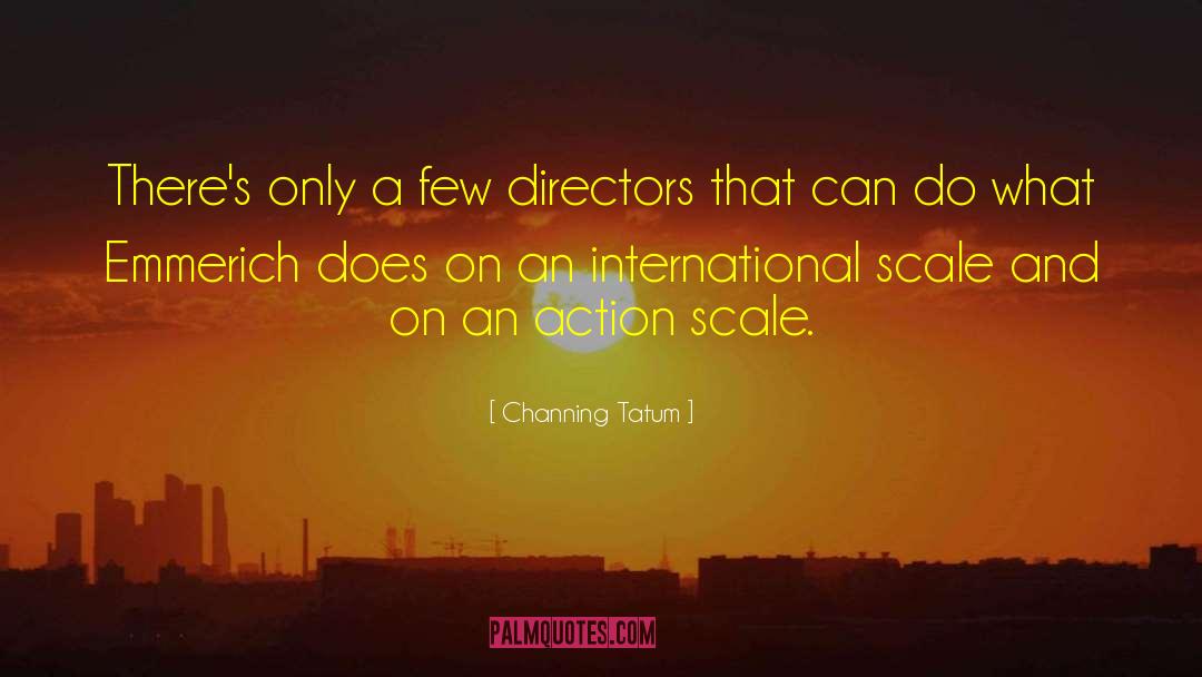 Channing Tatum Quotes: There's only a few directors