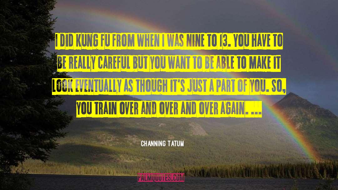 Channing Tatum Quotes: I did kung fu from