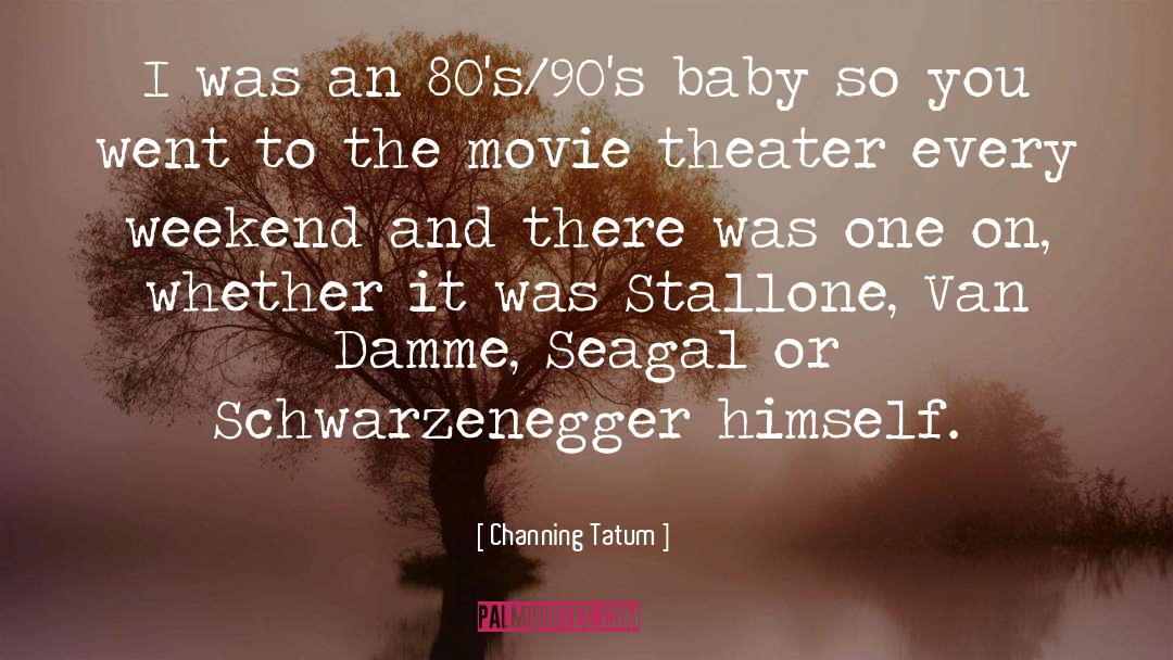Channing Tatum Quotes: I was an 80's/90's baby