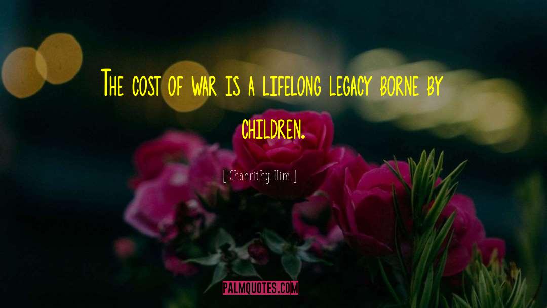 Chanrithy Him Quotes: The cost of war is