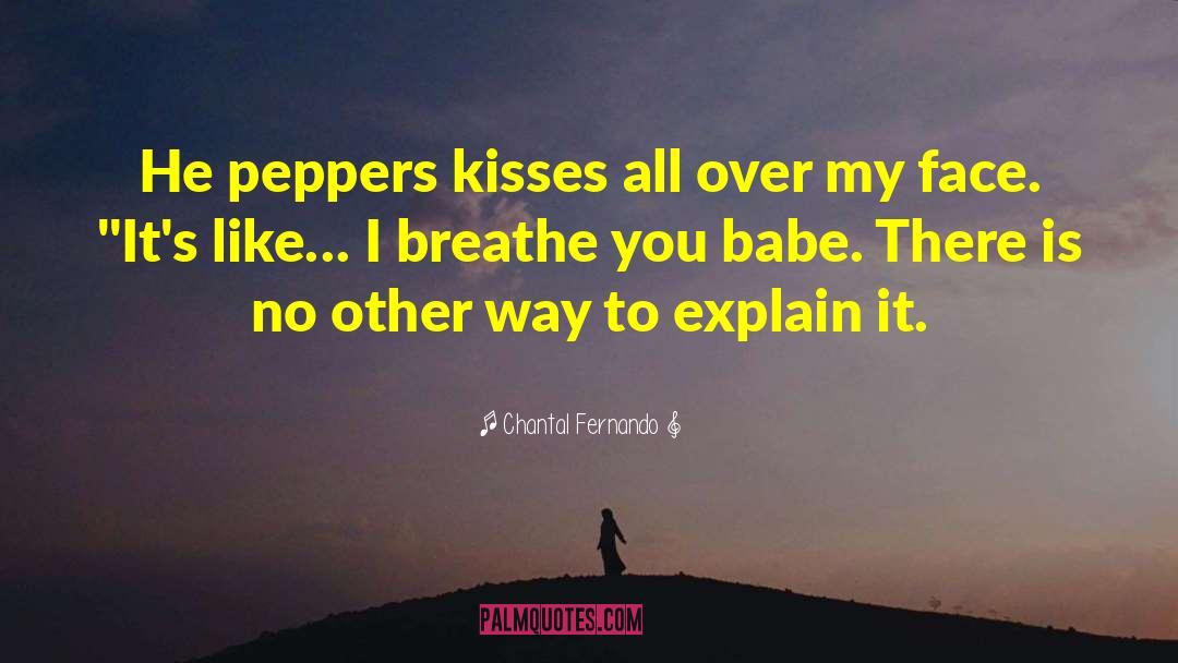 Chantal Fernando Quotes: He peppers kisses all over