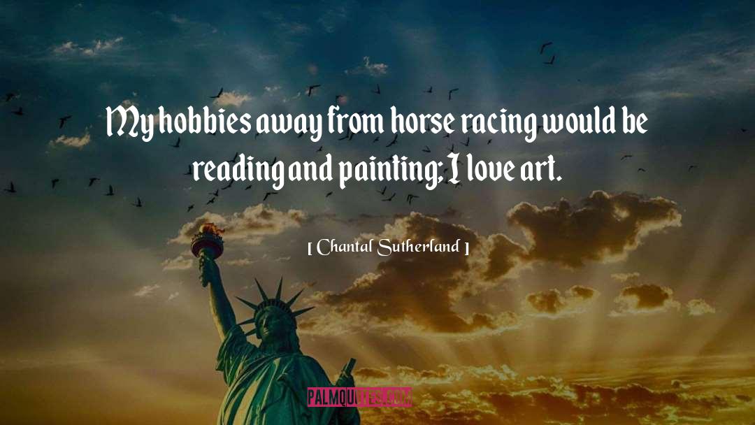 Chantal Sutherland Quotes: My hobbies away from horse