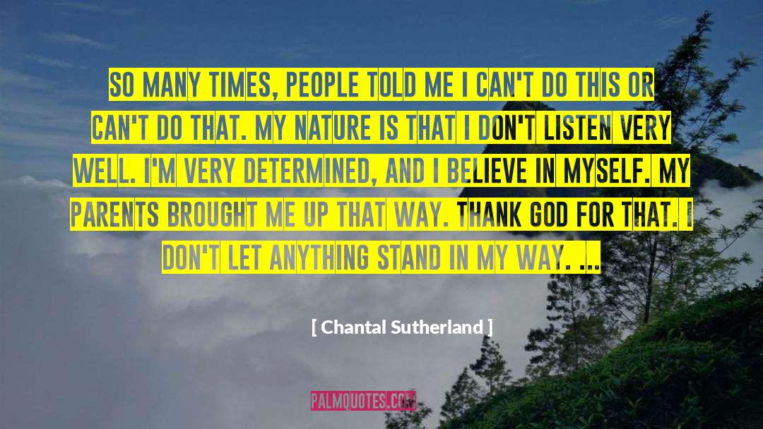 Chantal Sutherland Quotes: So many times, people told