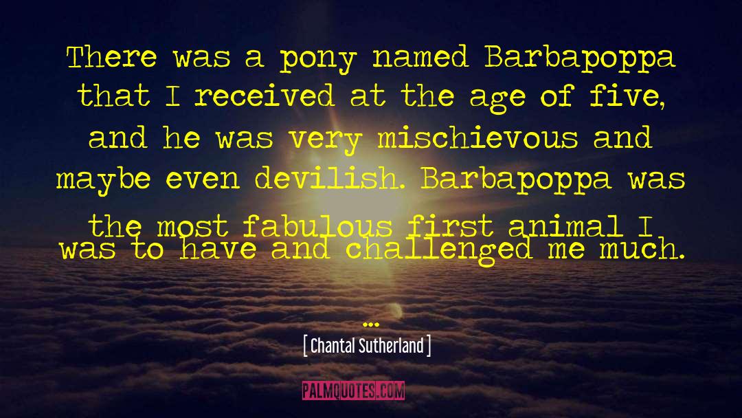 Chantal Sutherland Quotes: There was a pony named