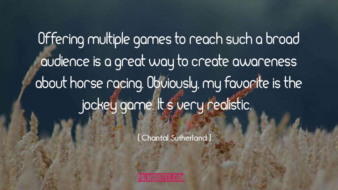 Chantal Sutherland Quotes: Offering multiple games to reach