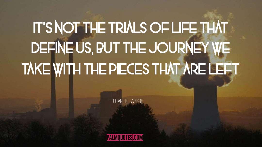 Chantel Webre Quotes: It's not the trials of