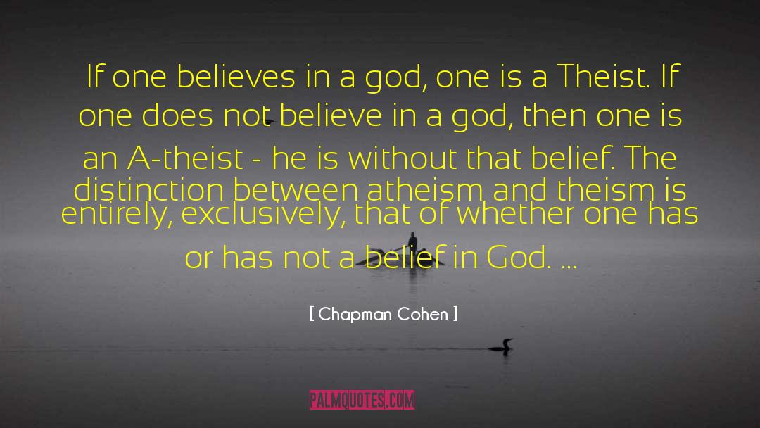 Chapman Cohen Quotes: If one believes in a