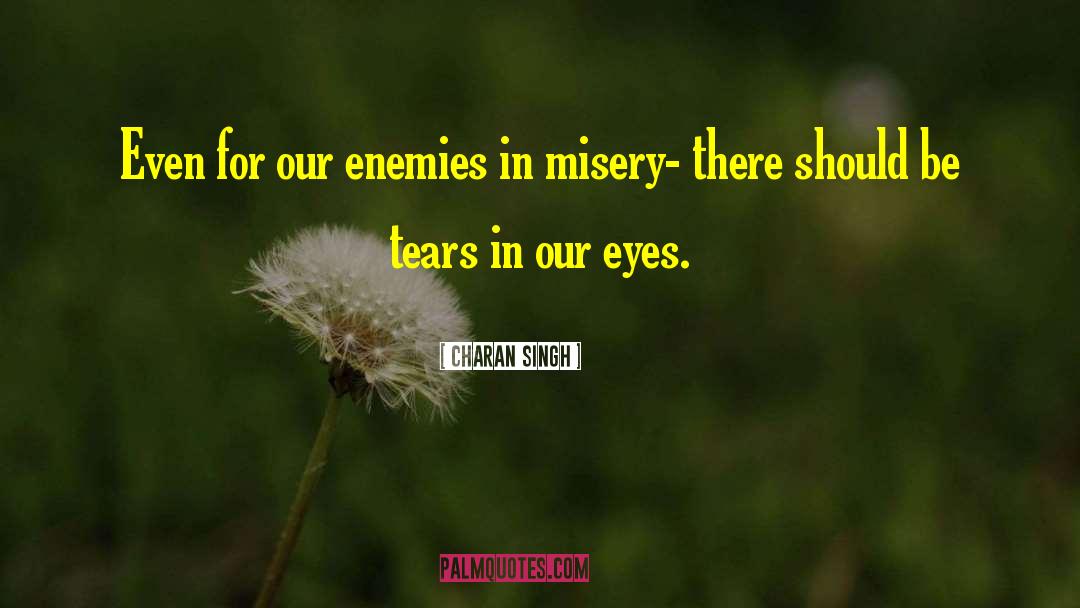 Charan Singh Quotes: Even for our enemies in