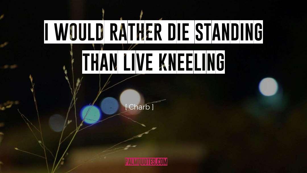 Charb Quotes: I would rather die standing