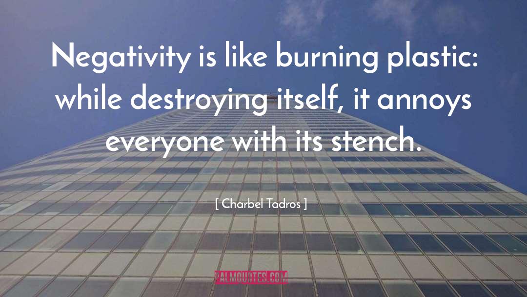 Charbel Tadros Quotes: Negativity is like burning plastic: