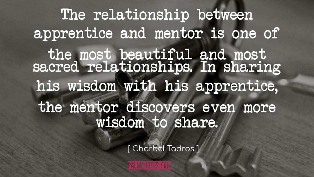 Charbel Tadros Quotes: The relationship between apprentice and