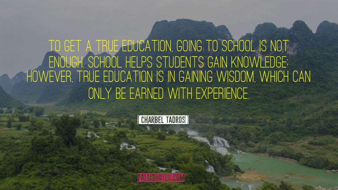 Charbel Tadros Quotes: To get a true education,