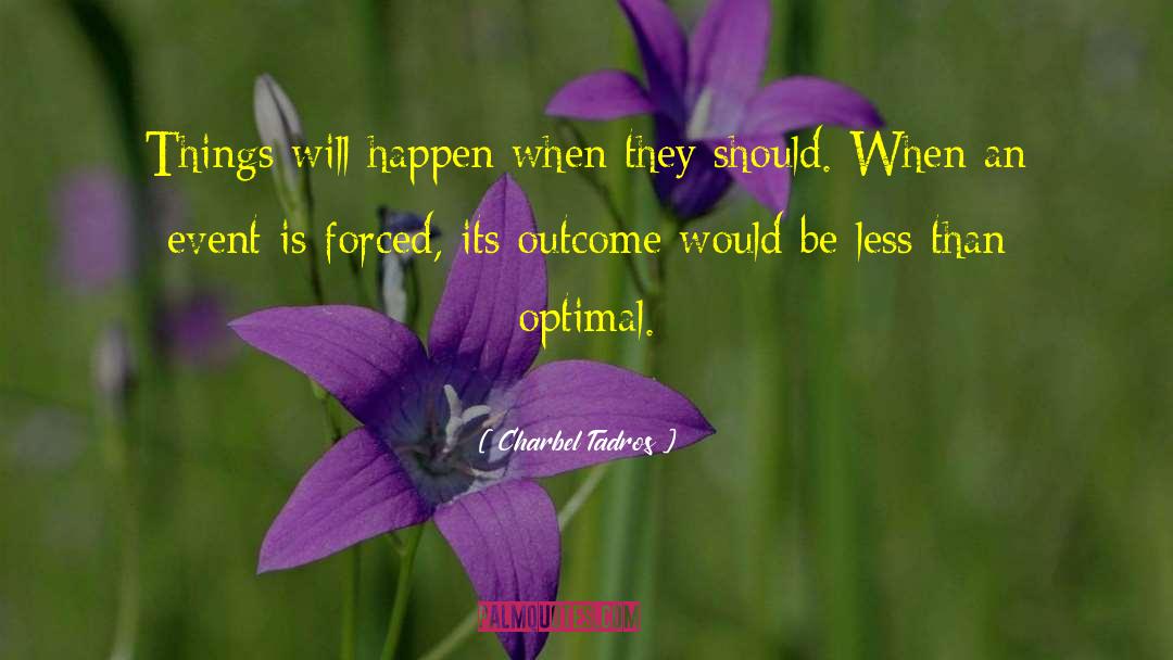 Charbel Tadros Quotes: Things will happen when they