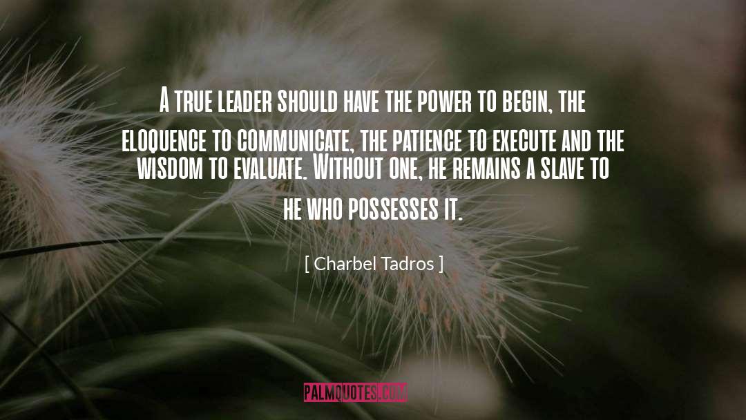 Charbel Tadros Quotes: A true leader should have
