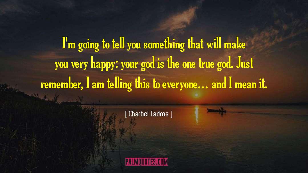 Charbel Tadros Quotes: I'm going to tell you