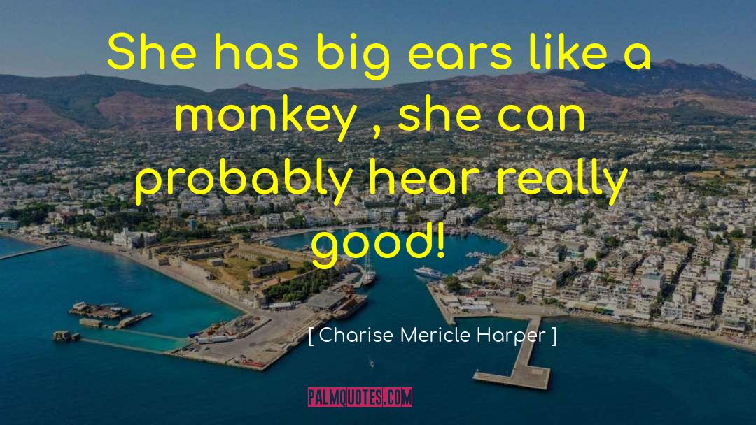 Charise Mericle Harper Quotes: She has big ears like