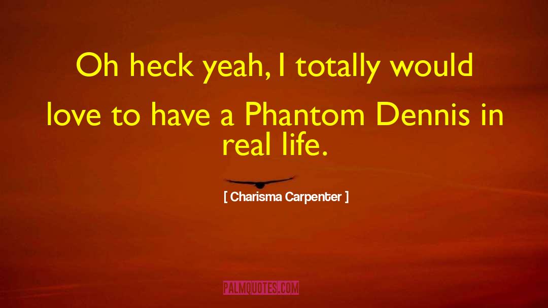 Charisma Carpenter Quotes: Oh heck yeah, I totally