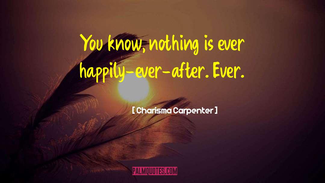 Charisma Carpenter Quotes: You know, nothing is ever