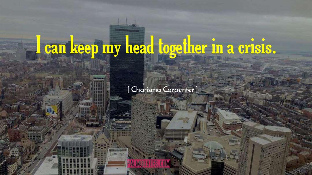 Charisma Carpenter Quotes: I can keep my head