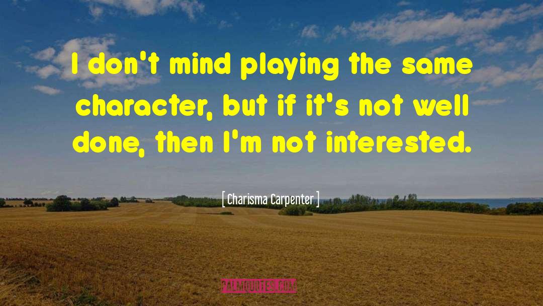 Charisma Carpenter Quotes: I don't mind playing the