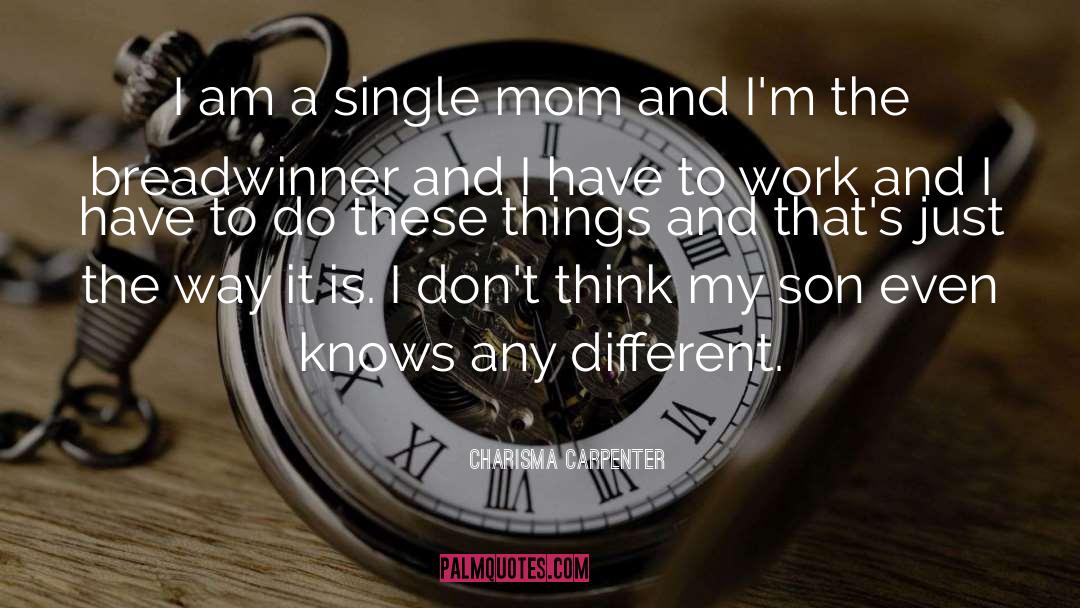 Charisma Carpenter Quotes: I am a single mom