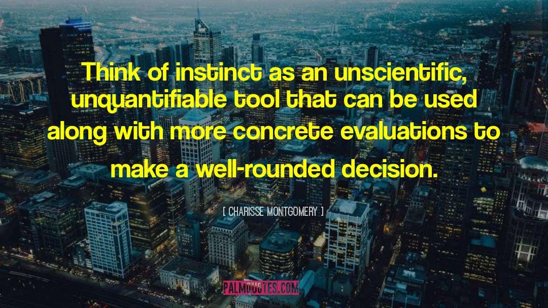 Charisse Montgomery Quotes: Think of instinct as an