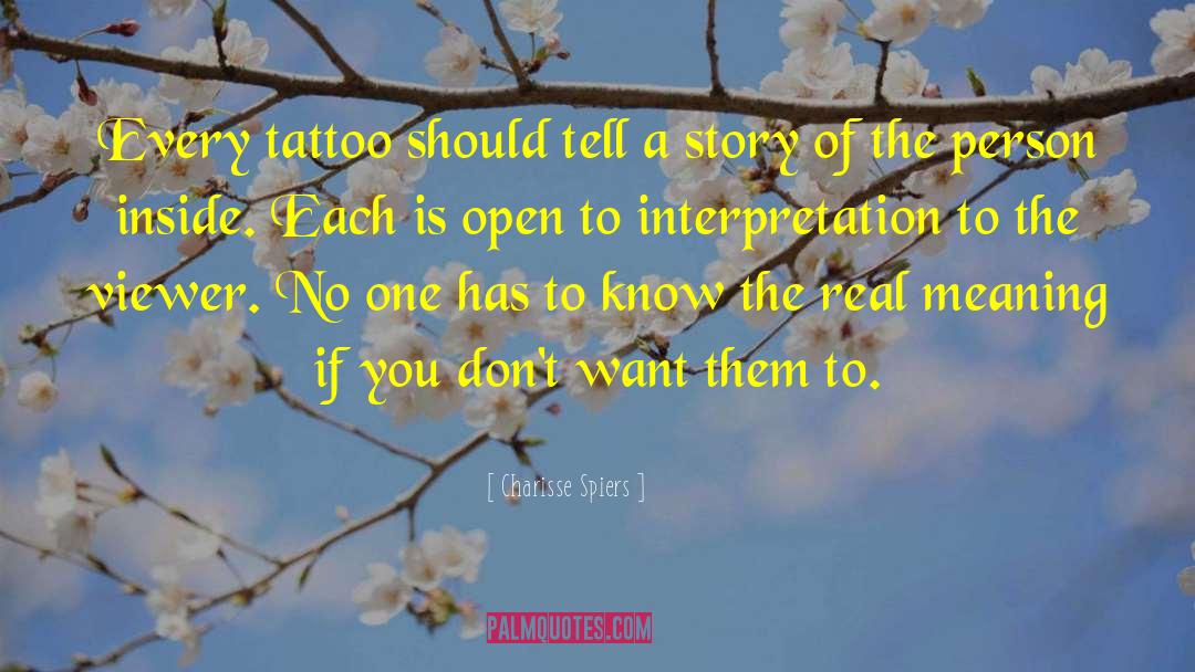 Charisse Spiers Quotes: Every tattoo should tell a
