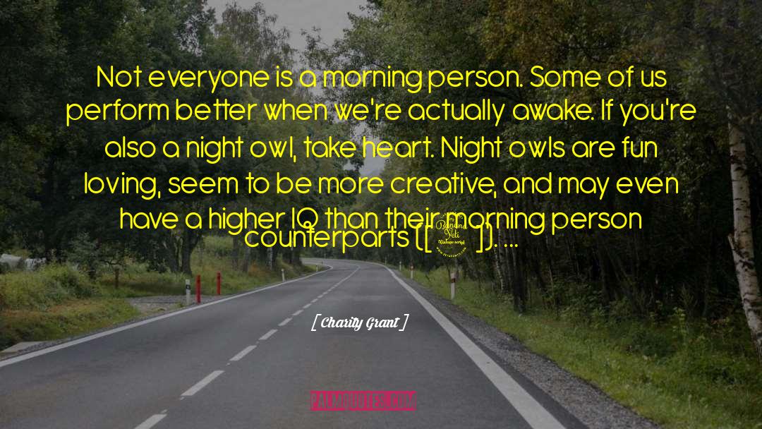 Charity Grant Quotes: Not everyone is a morning
