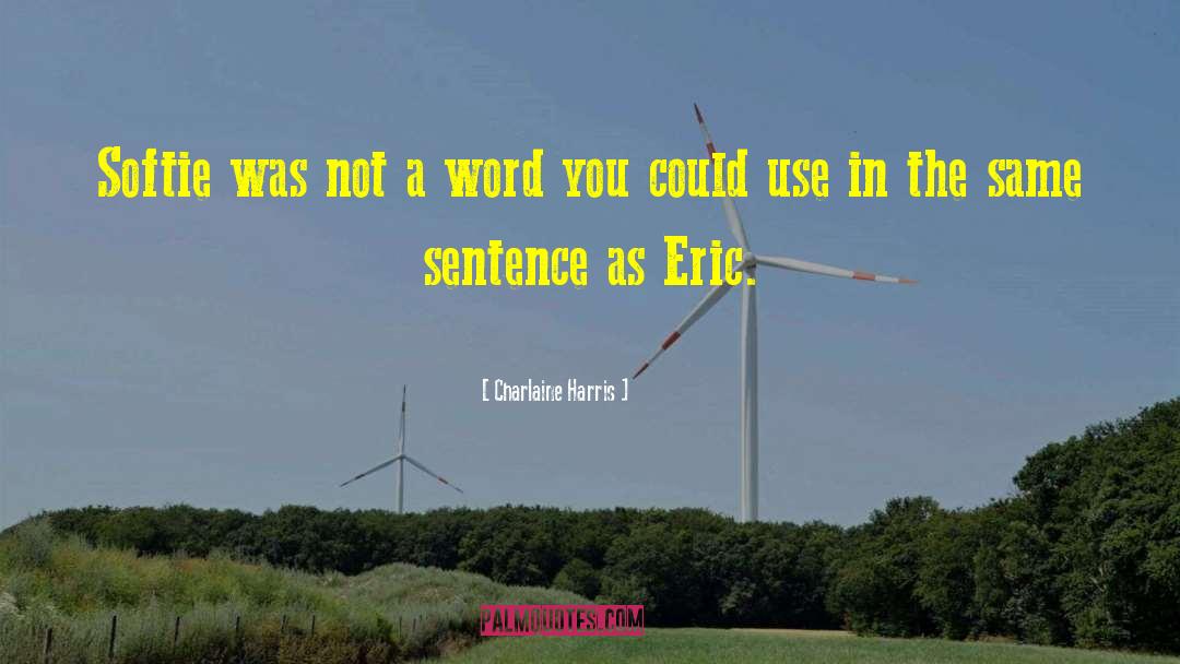 Charlaine Harris Quotes: Softie was not a word