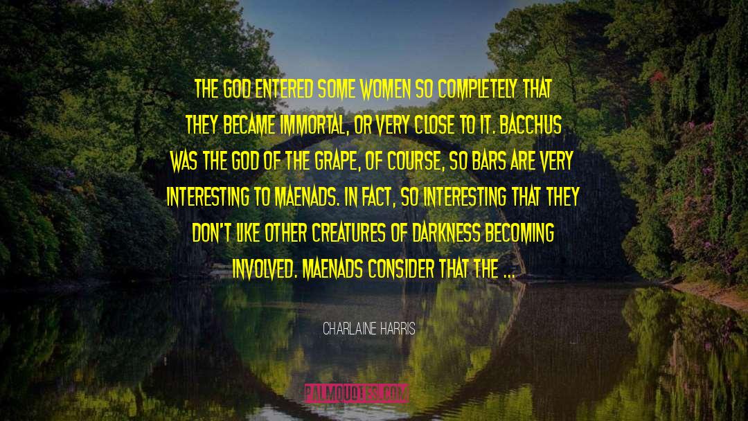 Charlaine Harris Quotes: The god entered some women