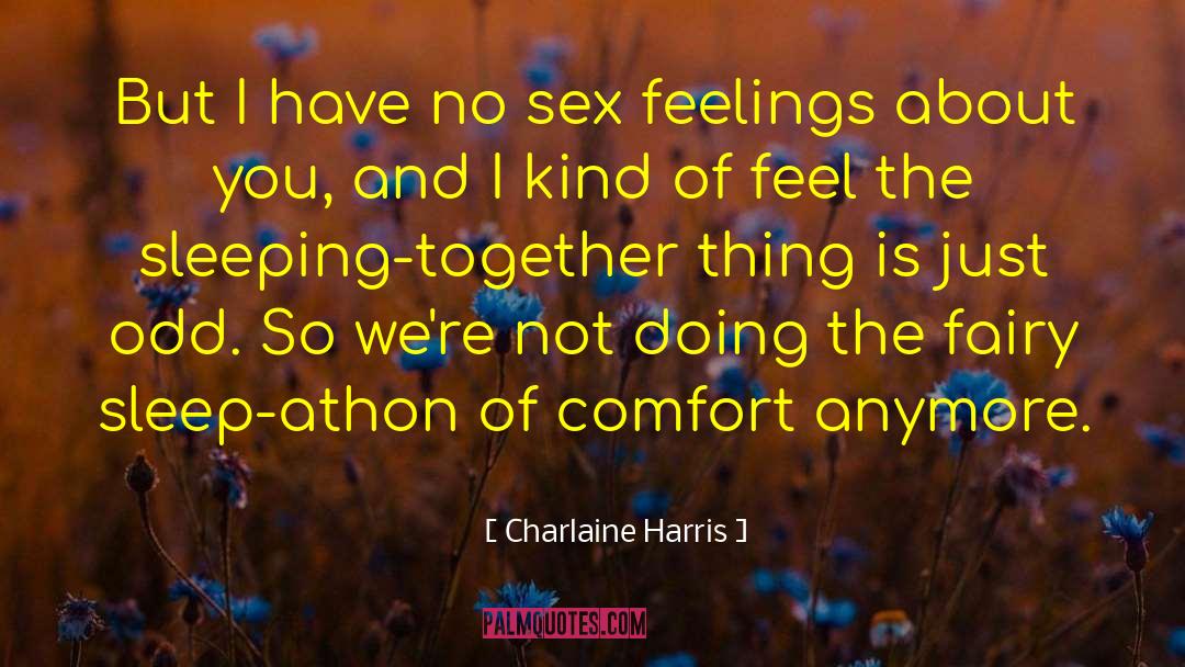 Charlaine Harris Quotes: But I have no sex