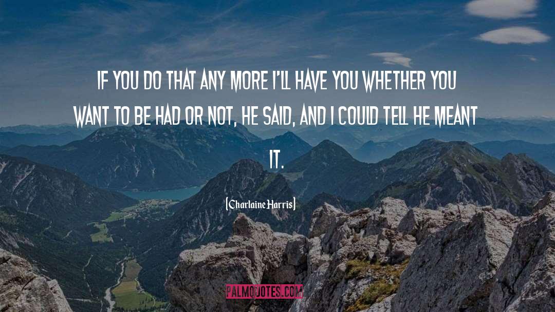 Charlaine Harris Quotes: If you do that any