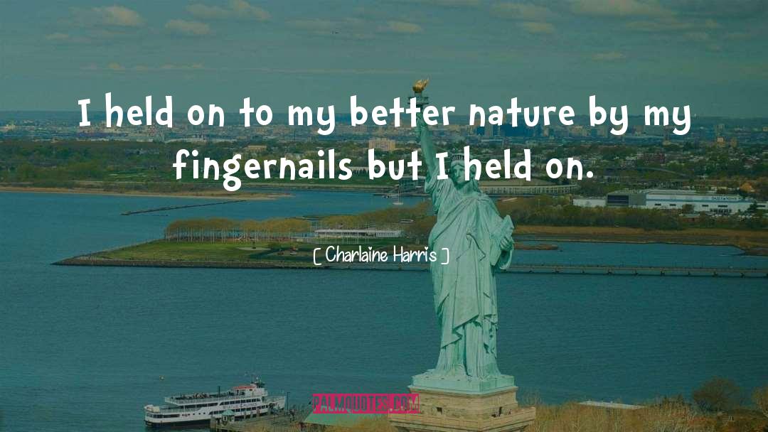 Charlaine Harris Quotes: I held on to my