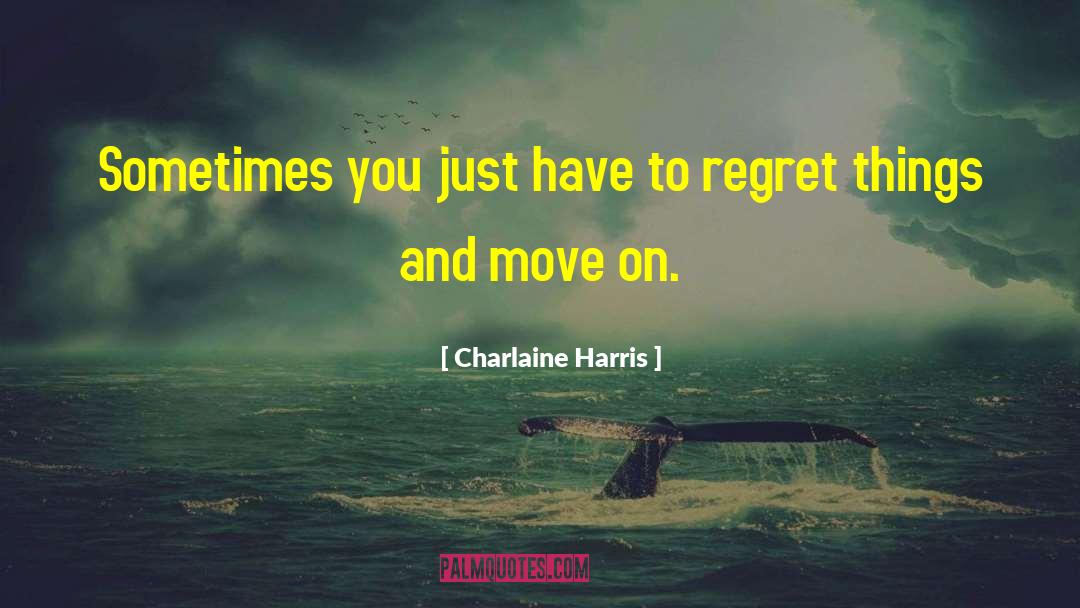 Charlaine Harris Quotes: Sometimes you just have to