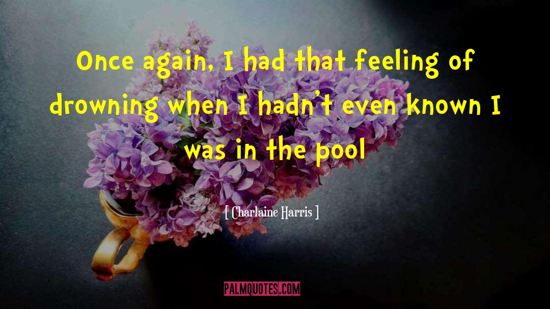 Charlaine Harris Quotes: Once again, I had that