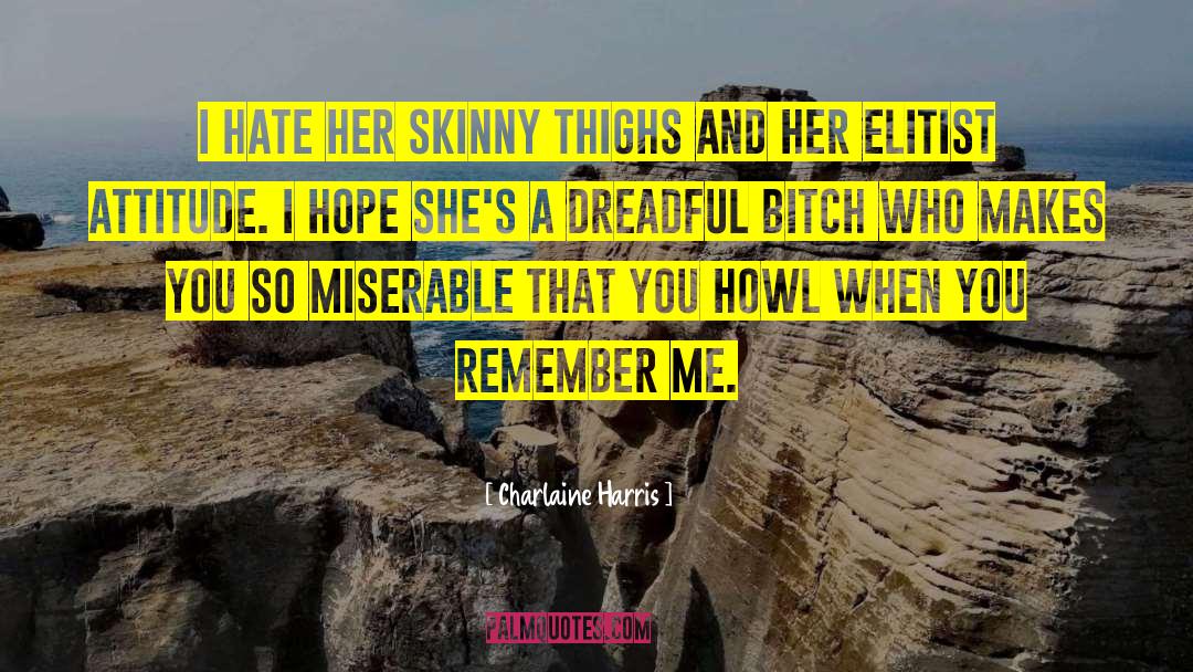 Charlaine Harris Quotes: I hate her skinny thighs