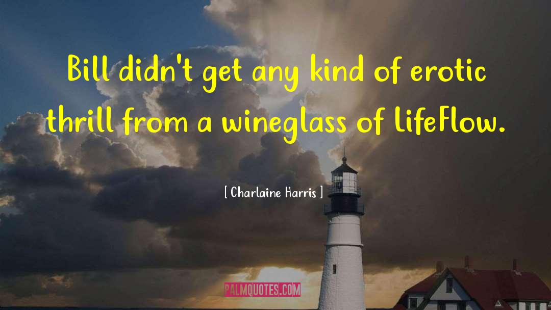 Charlaine Harris Quotes: Bill didn't get any kind