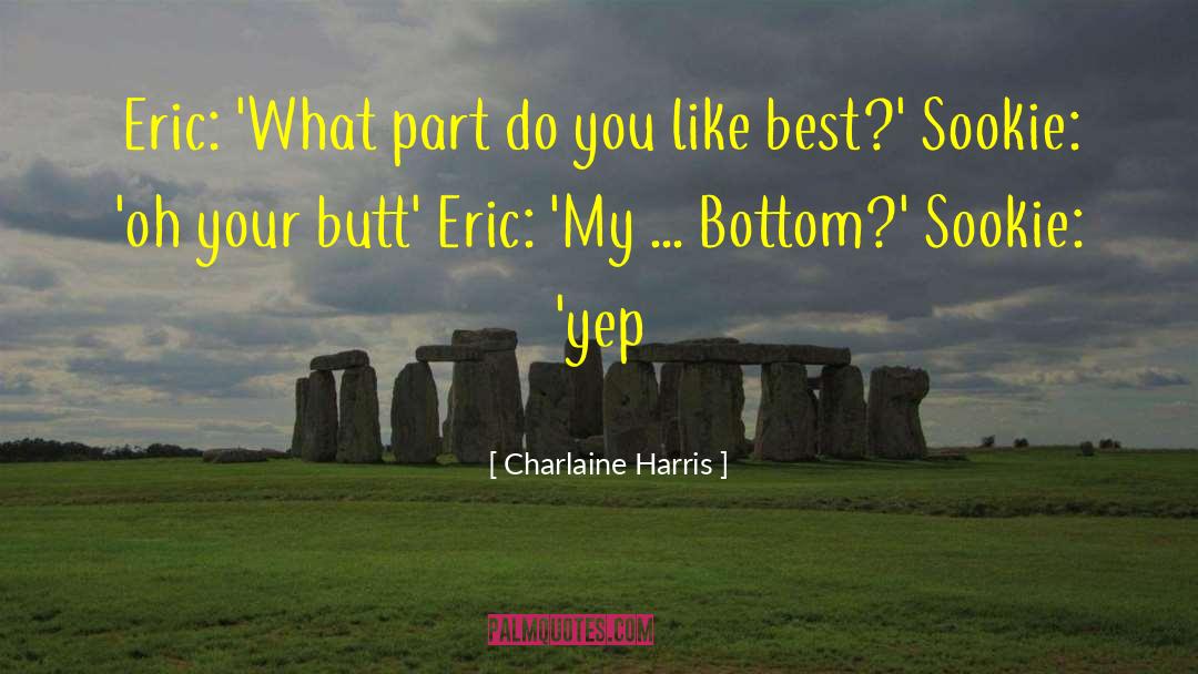 Charlaine Harris Quotes: Eric: 'What part do you