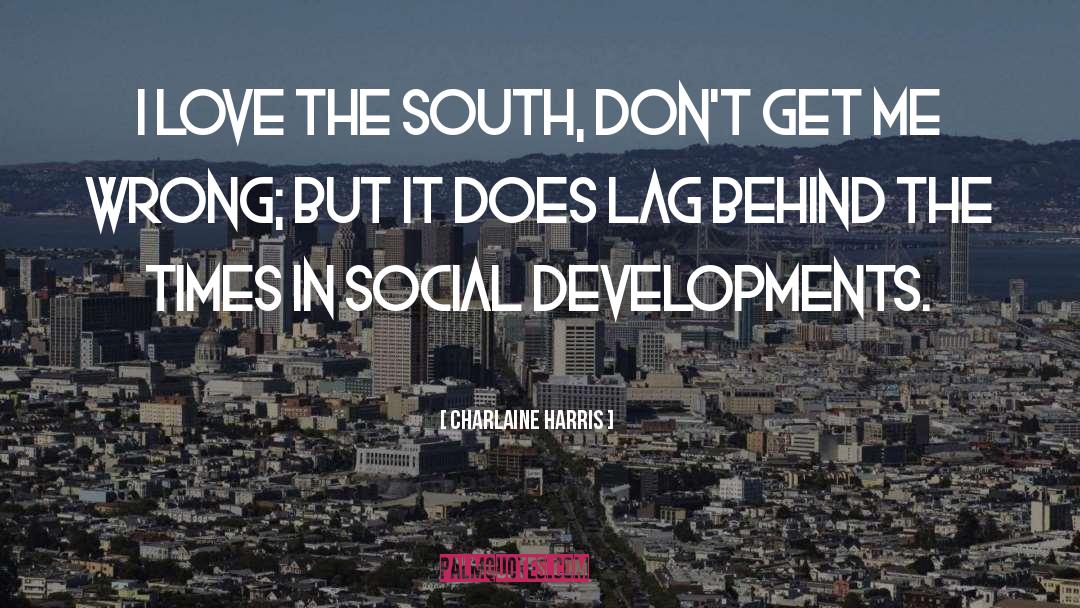 Charlaine Harris Quotes: I love the South, don't