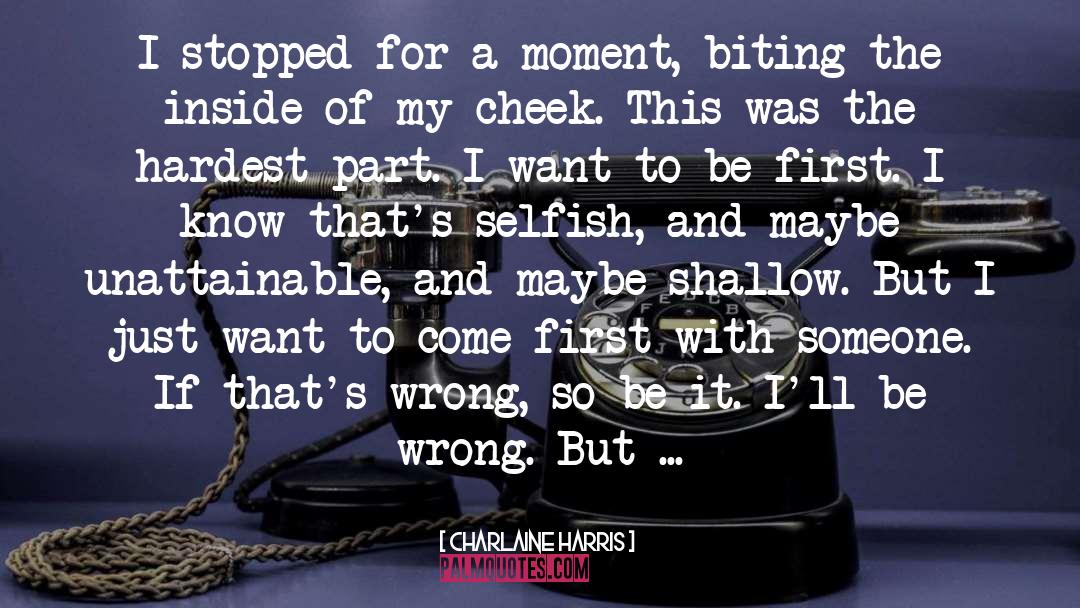 Charlaine Harris Quotes: I stopped for a moment,