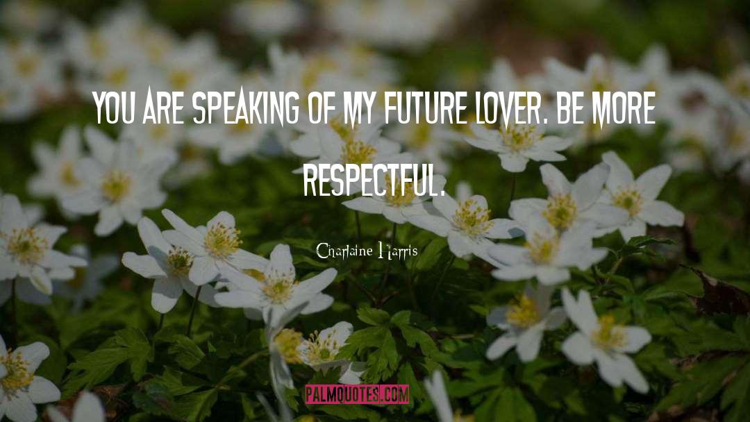 Charlaine Harris Quotes: You are speaking of my