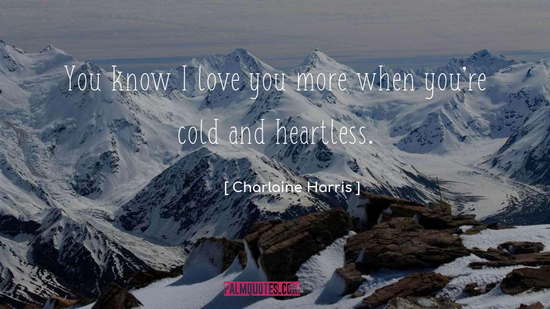Charlaine Harris Quotes: You know I love you