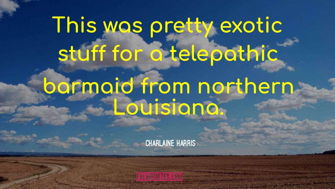 Charlaine Harris Quotes: This was pretty exotic stuff