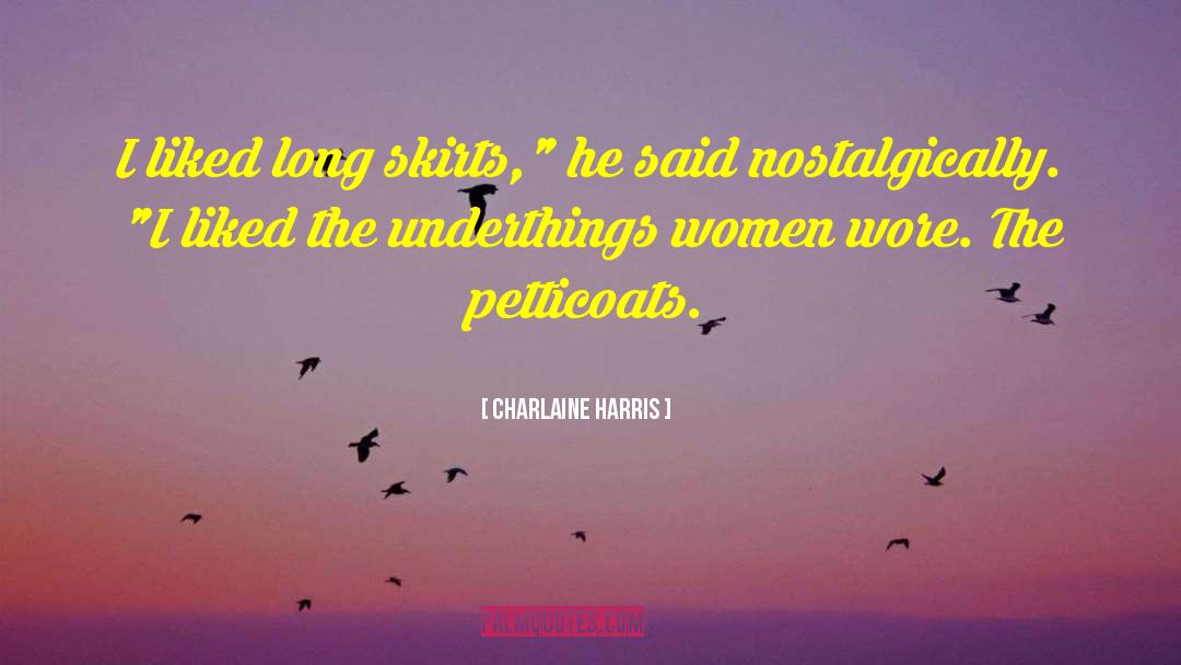 Charlaine Harris Quotes: I liked long skirts,