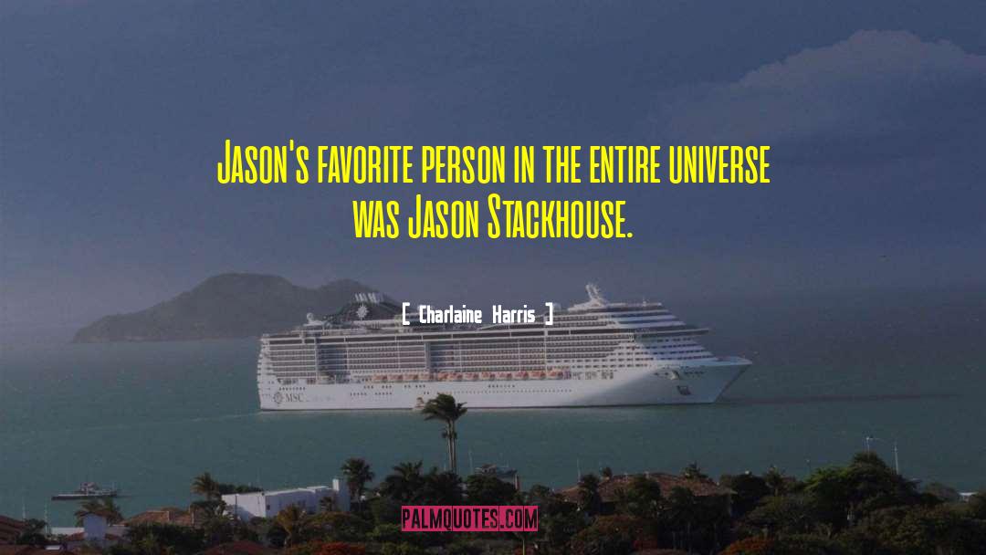 Charlaine Harris Quotes: Jason's favorite person in the