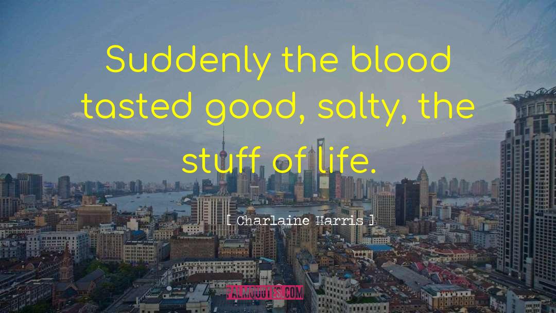 Charlaine Harris Quotes: Suddenly the blood tasted good,