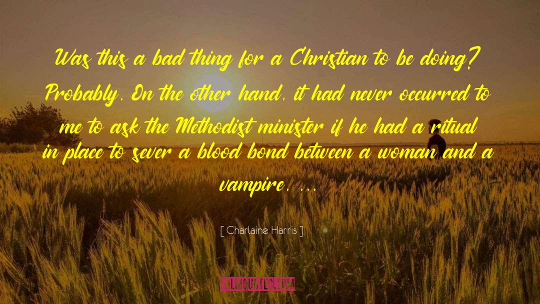 Charlaine Harris Quotes: Was this a bad thing