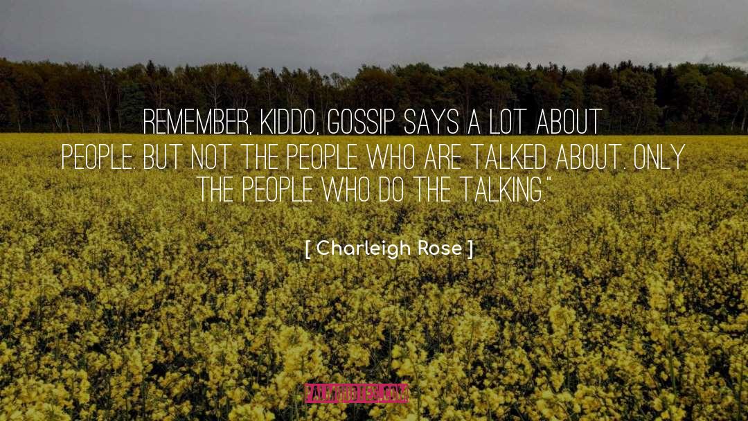 Charleigh Rose Quotes: Remember, kiddo, gossip says a